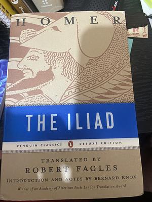 The Iliad Translated by Robert Fagle Introduction and notes by Bernard Knox by Robert Homer / Fagles