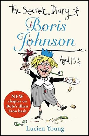 The Secret Diary of Boris Johnson Aged 13¼ by Lucien Young