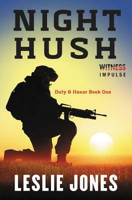 Night Hush: Duty & Honor Book One by Leslie Jones