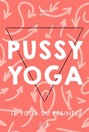 Pussy Yoga: Le yoga du périnée by Coco Berlin