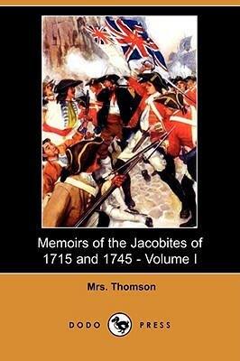 Memoirs of the Jacobites of 1715 and 1745 - Volume I (Dodo Press) by Thomson