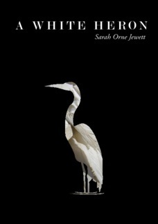 A White Heron: A Story by Sarah Orne Jewett