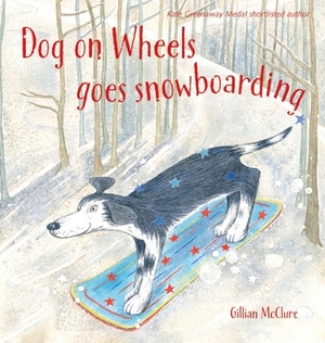 Dog on Wheels Goes Snowboarding by Gillian McClure