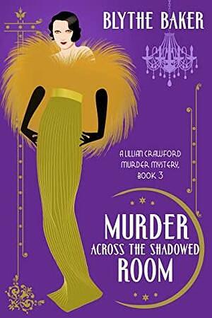 Murder Across the Shadowed Room by Blythe Baker