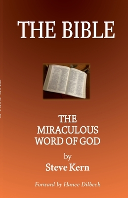 The Bible: The Miraculous Word of God by Steve Kern