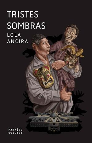 Tristes sombras by Lola Ancira