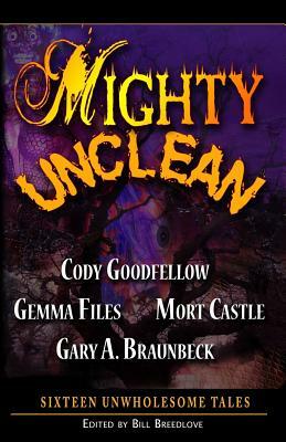 Mighty Unclean by Gary A. Braunbeck, Gemma Files, Mort Castle