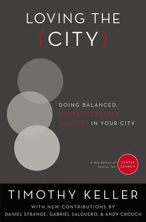 Loving the City: Doing Balanced, Gospel-Centered Ministry in Your City by Daniel Strange, Andy Crouch, Timothy J. Keller, Gabriel Salguero