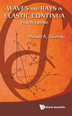 Waves and Rays in Elastic Continua (Fourth Edition) by Michael A. Slawinski