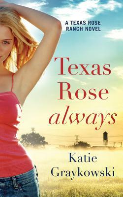 Texas Rose Always by Katie Graykowski