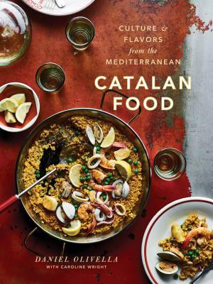 Catalan Food: Culture and Flavors from the Mediterranean: A Cookbook by Caroline Wright, Daniel Olivella