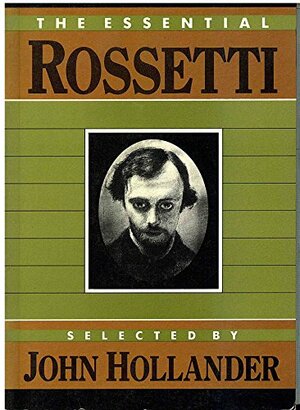 The Essential Rossetti by Dante Gabriel Rossetti, John Hollander