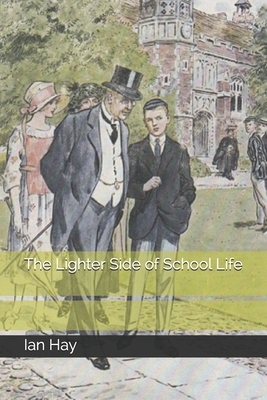 The Lighter Side of School Life by Ian Hay