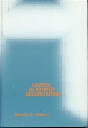 Control in Business Organizations by Kenneth A. Merchant