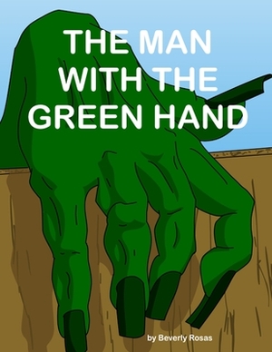 The Man With The Green Hand by Beverly Rosas