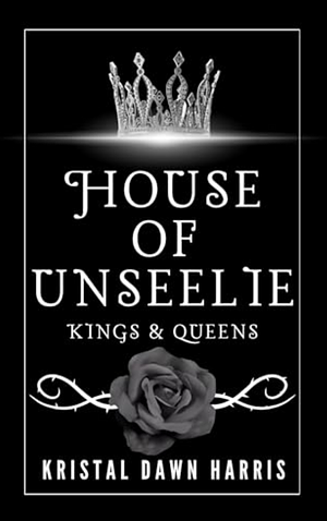 House of Unseelie: Kings & Queens, Book 3 by Kristal Dawn Harris