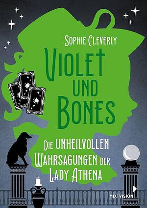 Violet und Bones: Die Unheilvollen Wahrsagungen der Lady Athena by Sophie Cleverly