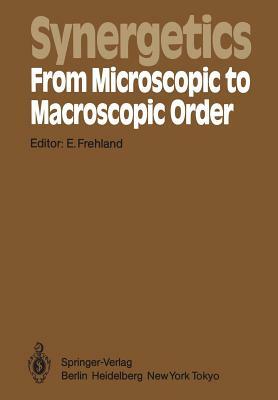 Synergetics -- From Microscopic to Macroscopic Order: Proceedings of the International Symposium on Synergetics at Berlin, July 4-8, 1983 by 