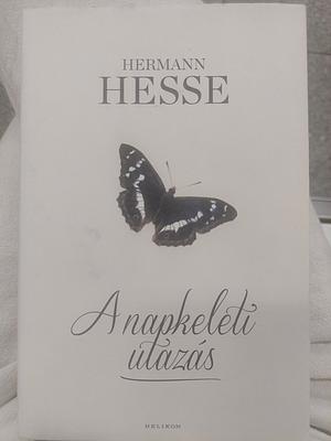 A napkeleti utazás: sváb életrajz by Hermann Hesse