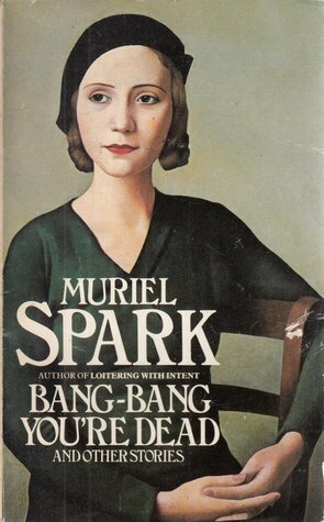 Bang-bang You're Dead and Other Stories by Muriel Spark