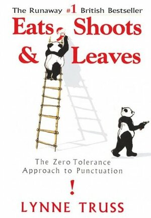 Eats, Shoots & Leaves: The Zero Tolerance Approach To Punctuation by Lynne Truss