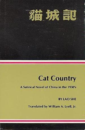 Cat Country: A Satirical Novel of China in the 1930's by Lao She, Lao She