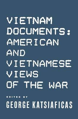 Vietnam Documents: American and Vietnamese Views: American and Vietnamese Views by George Katsiaficas