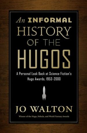An Informal History of the Hugos by Jo Walton