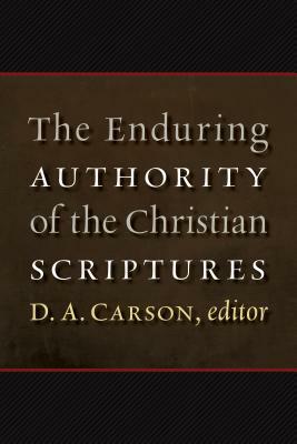 The Enduring Authority of the Christian Scriptures by 