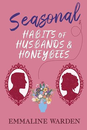 Seasonal Habits of Husbands and Honeybees by Emmaline Warden