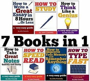 7 Books in 1 (Short Reads): Improve Memory, Speed Read, Note Taking, Essay Writing, How to Study, Think Like a Genius, Type Fast (The Learning Development Book Series 2) by John Connelly