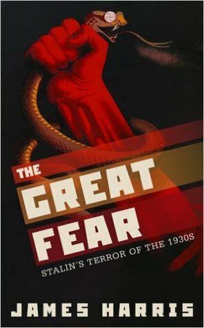 The Great Fear: Stalin's Terror of the 1930s by James Harris