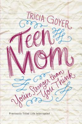 Teen Mom: You're Stronger Than You Think by Tricia Goyer