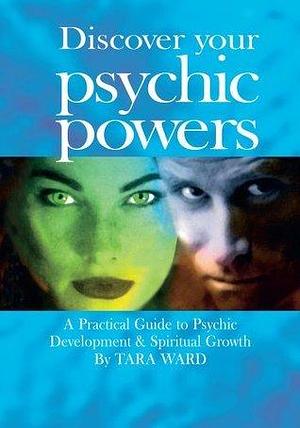 Discover your Psychic Powers by Tara Ward, Tara Ward