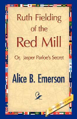 Ruth Fielding of the Red Mill by Alice B. Emerson, Alice B. Emerson