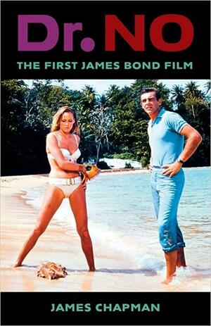 Dr. No: The First James Bond Film by James Chapman