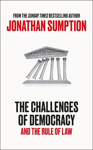 The Challenges of Democracy: And The Rule of Law by Jonathan Sumption