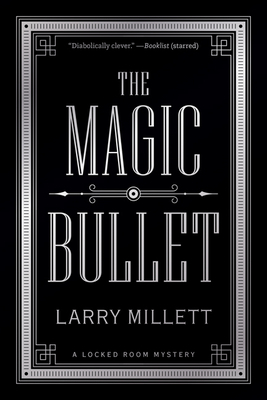 The Magic Bullet: A Locked Room Mystery by Larry Millett