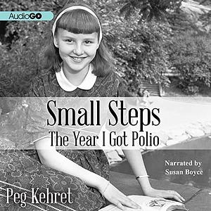 Small Steps: The Year I Got Polio by Peg Kehret