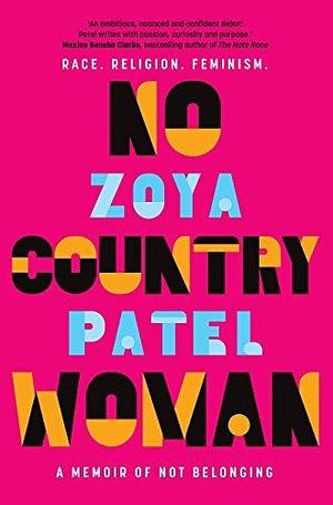 No Country Woman: A Memoir of Not Belonging by Zoya Patel, Zoya Patel
