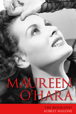 Maureen O'Hara: The Biography by Aubrey Malone