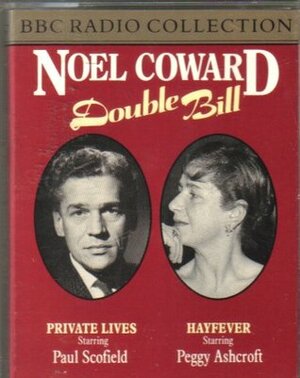 Noel Coward Double Bill: Private Lives & Hayfever by Noël Coward, Tony Britten, Patricia Routledge, Peggy Ashcroft, Paul Scofield