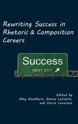 Rewriting Success in Rhetoric and Composition Careers by 