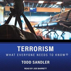 Terrorism: What Everyone Needs to Know by Todd Sandler