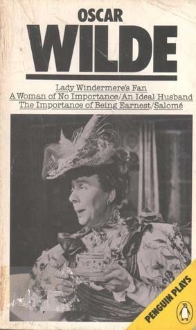 Lady Windermere's Fan / A Woman of No Importance / An Ideal Husband / The Importance of Being Earnest / Salomé by Oscar Wilde