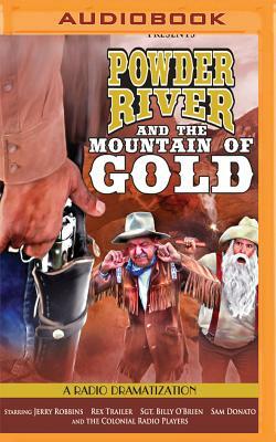 Powder River and the Mountain of Gold: A Radio Dramatization by Jerry Robbins