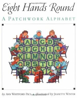 Eight Hands Round: A Patchwork Alphabet by Ann Whitford Paul, Jeanette Winter