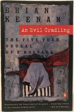 AN Evil Cradling: The Five-Year Ordeal of a Hostage by Brian Keenan