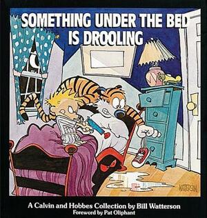 Something Under the Bed Is Drooling: A Calvin and Hobbes Collection by Bill Watterson