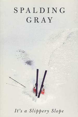 It's a Slippery Slope by Spalding Gray